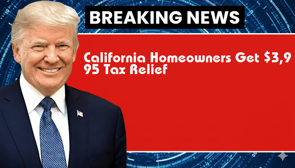 California Homeowners Eligible for $3,995 Tax Relief with Phase-Out Provisions